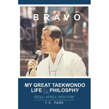 Bravo: My Great Taekwondo Life & Philosophy