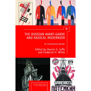 The Russian Avant-Garde and Radical Modernism: An Introductory Reader