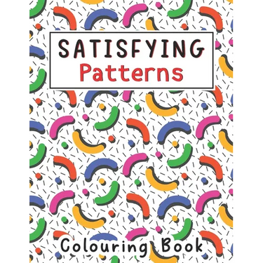 Satisfying Patterns Coloring Book: With Simple Geometric patterns Designs for Kids, Thick Lines, Teens, Adults Love It Relaxation and Stress Relief