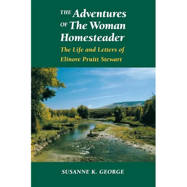 The Adventures of the Woman Homesteader: The Life and Letters of Elinore Pruitt Stewart