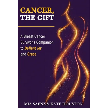 Cancer, the Gift: A Breast Cancer Survivor's Companion to Defiant Joy and Grace