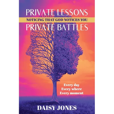 Private Lessons. Private Battles. Noticing that God Notices You: Every day, Everywhere, Every moment