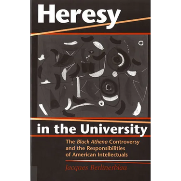Heresy in the University: The Black Athena Controversy and the Responsibilities of American Intellectuals