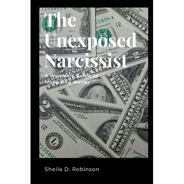 The Unexposed Narcissist: A Woman's Guide to Managing Money