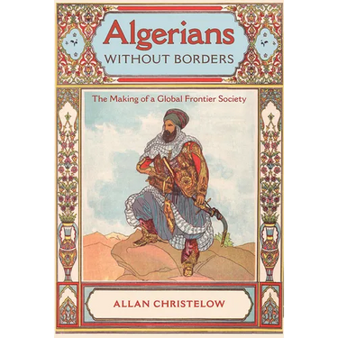 Algerians Without Borders: The Making of a Global Frontier Society