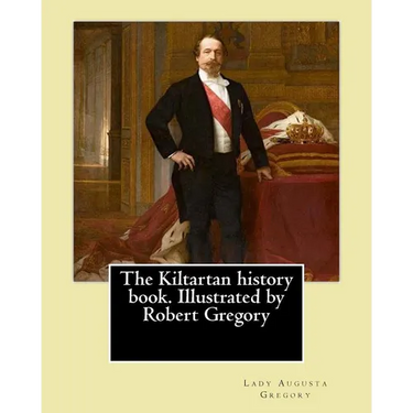 The Kiltartan history book. Illustrated by Robert Gregory By: Lady Gregory: William Robert Gregory MC (20 May 1881 in County Galway, Ireland - 23 Janu