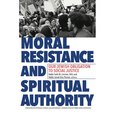 Moral Resistance and Spiritual Authority: Our Jewish Obligation to Social Justice