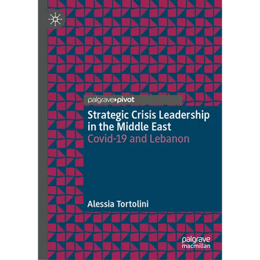 Strategic Crisis Leadership in the Middle East: Covid-19 and Lebanon