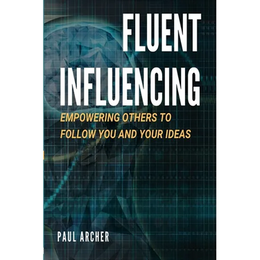 Fluent Influencing: Empowering Others to Follow Your Direction