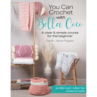 You Can Crochet with Bella Coco: A Clear & Simple Course for the Beginner