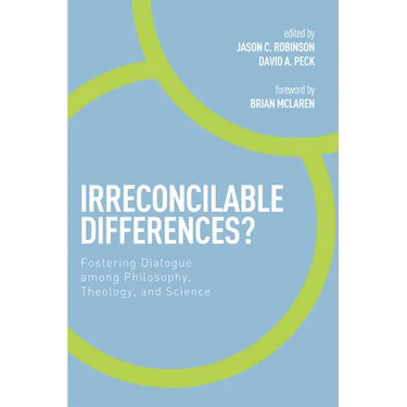 Irreconcilable Differences?: Fostering Dialogue Among Philosophy, Theology, and Science
