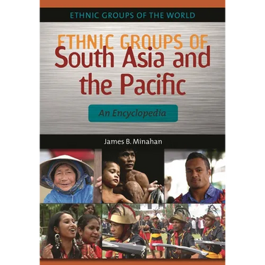 Ethnic Groups of South Asia and the Pacific: An Encyclopedia