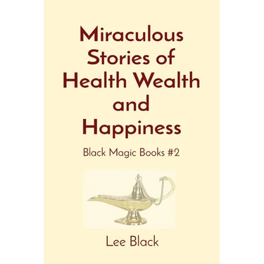 Miraculous Stories of Health Wealth and Happiness: Black Magic Books #2