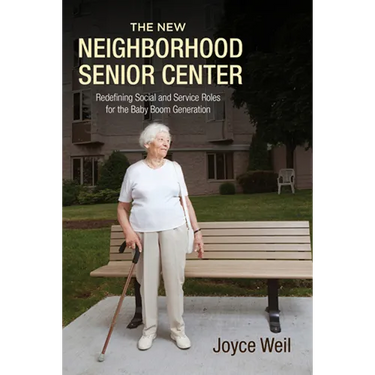 The New Neighborhood Senior Center: Redefining Social and Service Roles for the Baby Boom Generation