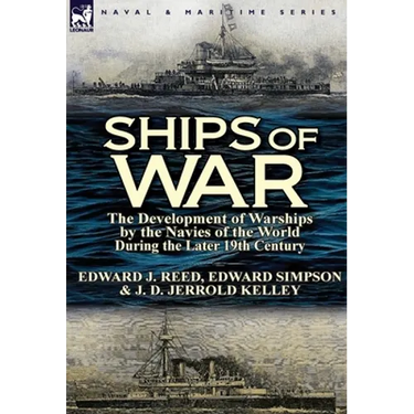Ships of War: The Development of Warships by the Navies of the World During the Later 19th Century