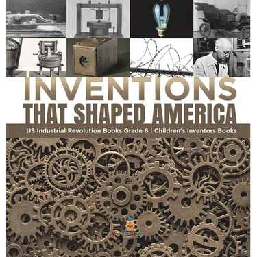 Inventions That Shaped America US Industrial Revolution Books Grade 6 Children's Inventors Books