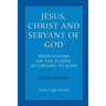 Jesus, Christ and Servant of God: Meditations on the Gospel Accordiong to John