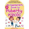 The Essential Girl's Guide to Puberty & Periods: Understand Your Body, Embrace the Changes & Grow-up with Emotional and Physical Confidence