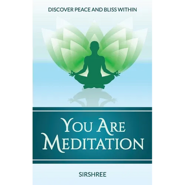You Are Meditation: Discover Peace And Bliss Within
