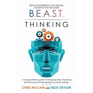 B.E.A.S.T. Thinking Brain Engineering for Athletes, Students and Teachers: A Young Athlete's Guide to Managing Stress, Improving Performance and Devel
