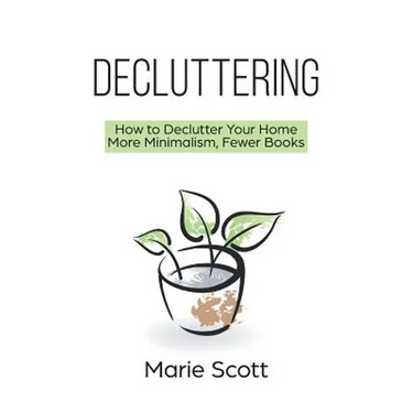 Decluttering: How to Declutter Your Home More Minimalism, Fewer Books