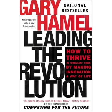Leading the Revolution: How to Thrive in Turbulent Times by Making Innovation a Way of Life