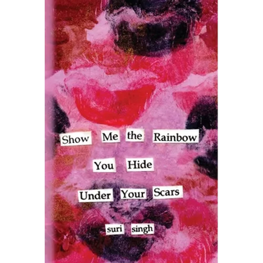 Show me the rainbow you hide under your scars