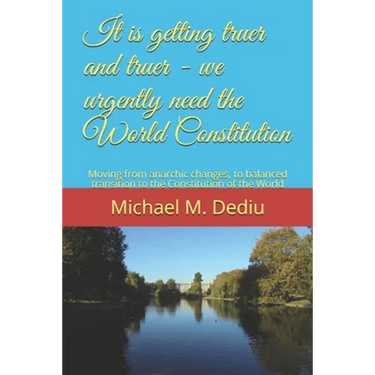 It is getting truer and truer - we urgently need the World Constitution: Moving from anarchic changes, to balanced transition to the Constitution of t