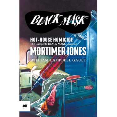 Hot-House Homicide: The Complete Black Mask Cases of Mortimer Jones