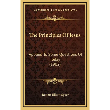 The Principles Of Jesus: Applied To Some Questions Of Today (1902)