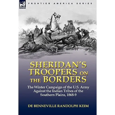 Sheridan's Troopers on the Borders: the Winter Campaign of the U.S. Army Against the Indian Tribes of the Southern Plains, 1868-9