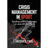 Crisis Management in Sport: Dealing with Challenges On and Off the Field