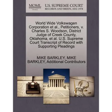 World Wide Volkswagen Corporation et al., Petitioners, V. Charles S. Woodson, District Judge of Creek County, Oklahoma, et al. U.S. Supreme Court Tran