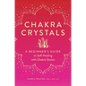 Chakra Crystals: A Beginner's Guide to Self-Healing with Chakra Stones