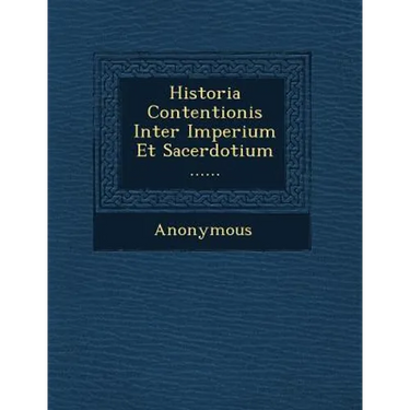 Historia Contentionis Inter Imperium Et Sacerdotium ......