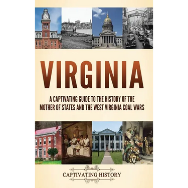 Virginia: A Captivating Guide to the History of the Mother of States and the West Virginia Coal Wars