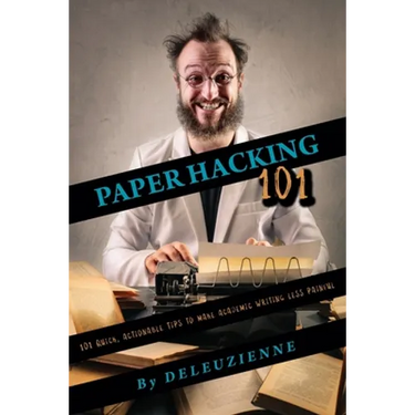 Paper Hacking 101: 101 Quick, Actionable Tips to Make Academic Writing Less Painful