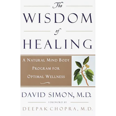 The Wisdom of Healing: A Natural Mind Body Program for Optimal Wellness