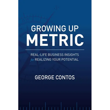 Growing Up Metric: Real-Life Business Insights for Realizing Your Potential
