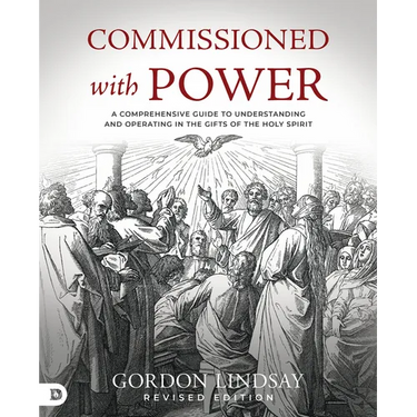 Commissioned with Power: A Comprehensive Guide to Understanding and Operating in the Gifts of the Holy Spirit