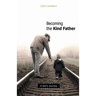 Becoming the Kind Father: A Son's Journey