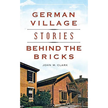 German Village Stories Behind the Bricks