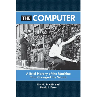The Computer: A Brief History of the Machine That Changed the World