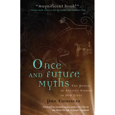 Once and Future Myths: The Power of Ancient Stories in Our Lives