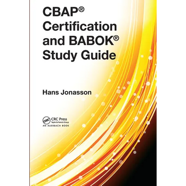 CBAP(R) Certification and BABOK(R) Study Guide