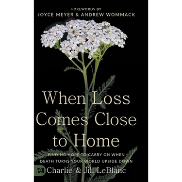 When Loss Comes Close to Home: Finding Hope to Carry On When Death Turns Your World Upside Down