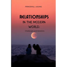Relationships in the Modern World: Challenges and Solutions
