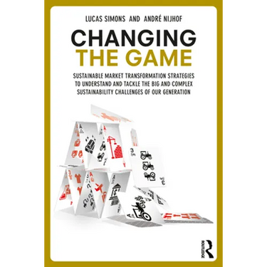 Changing the Game: Sustainable Market Transformation Strategies to Understand and Tackle the Big and Complex Sustainability Challenges of Our Generati