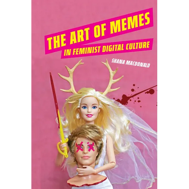 The Art of Memes in Feminist Digital Culture