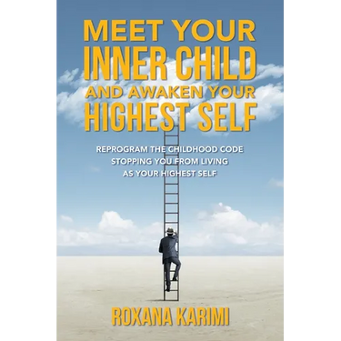 Meet Your Inner Child and Awaken Your Highest Self: Reprogram the Childhood Code Stopping You From Living as Your Highest Self